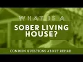 What is a Sober Living House Common Questions About Rehab