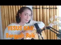 Download Lagu Yesus Kau Sungguh Baik (cover) by Mawar Simanjuntak and Rio Silalahi