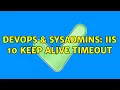 DevOps SysAdmins IIS 10 Keep Alive timeout