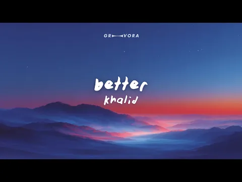 Video Thumbnail: Khalid - Better (Lyrics)