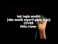 Download Lagu Felix Irwan - Tak Ingin Sendiri (Aku Masih Seperti Yang Dulu) COVER Lirik \u0026 lyrics