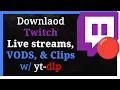 How To Download Twitch Live streams VODs and Clips with yt dlp