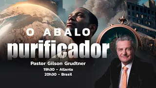 O ABALO PURIFICADOR | PR. GILSON GRUDTNER