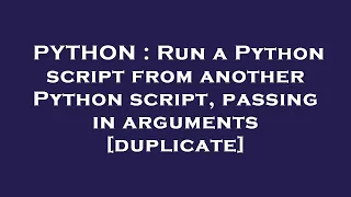 PYTHON Run a Python script from another Python script passing in arguments