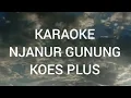 Download Lagu Njanur gunung Koes bersaudara ( karaoke ) sus pandawa