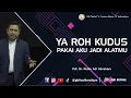 Pdt. Dr. Rubin Adi Abraham - YA ROH KUDUS, PAKAI AKU JADI ALATMU