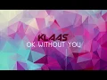 Download Lagu Klaas - OK Without You (Official Audio)