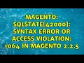 Magento SQLSTATE 42000 Syntax error or access violation 1064 in magento 2 2 5 2 Solutions