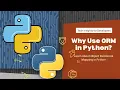 Why use Object Relational Mapping in Python