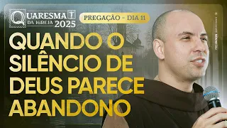 Quando o silêncio de Deus parece abandono | Quaresma 2025 | Pregação | #11