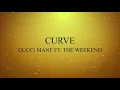 Curve - Gucci Mane Lyrics Ft. The Weekend