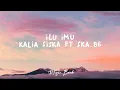 Download Lagu ILU IMU + Lyric - KALIA SISKA ft SKA 86