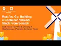 Rust Vs Go Building a Container Network Stack From Scratch - Matt Heon Shivang K Raghuvanshi