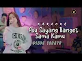 Download Lagu Karaoke AKU SAYANG BANGET SAMA KAMU (Kaulah yang terakhir bagiku engkaulah hidup) DINDA TERATU