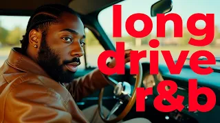 3 Hours Of Long Drive R B Playlist Brent Faiyaz Sonder More  3 Hours Of Long Drive R B Playlist Brent Faiyaz Sonder More