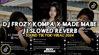 Download DJ FROZY KOMPA X MADE MABE JJ || DJ CAMPURAN SLOWED REVERD VIRAL TIKTOK 2024 MP3