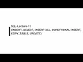 SQL-Lecture-11 INSERT SELECT INSERT ALL CONDITIONAL INSERT COPY - TABLE UPDATE