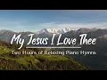 Download Lagu My Jesus I Love Thee | Two Hours of Relaxing Piano Hymns with lyrics and nature scenes
