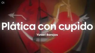 Ysrael Barajas - Plática Con Cupido (Letra/Lyrics)