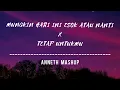 Download Lagu Mungkin Hari Ini Esok Atau Nanti X Tetap Untukmu (Anneth Mashup)