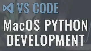 Visual Studio Code Mac - Setting up a Python Development Environment and Complete Overview
