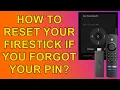 How to Reset Your Firestick to Factory Defaults if you forgot your Pin