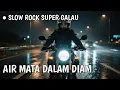 Download Lagu AIR MATA DALAM DIAM🌹LAGU SLOW ROCK PALING MENDAYU