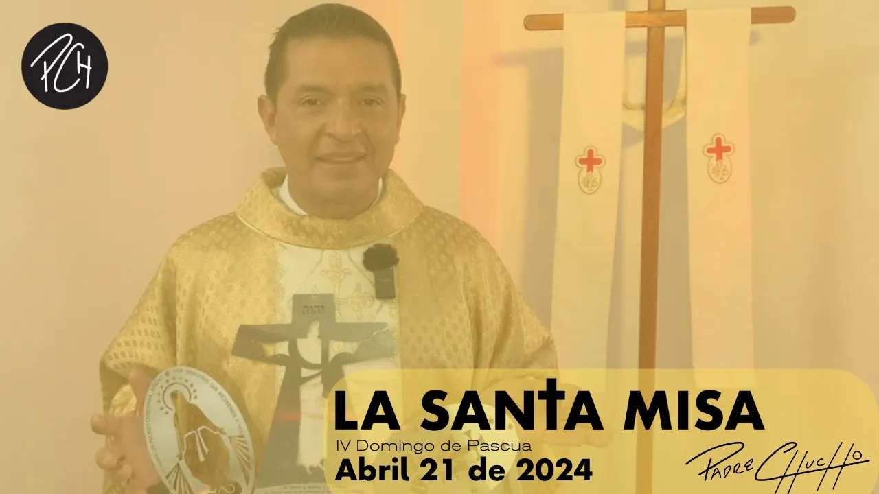 Padre Chucho - La Santa Misa (Domingo 21 de Abril)