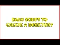Ubuntu Bash script to create a directory 4 Solutions