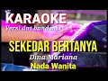 Download Lagu SEKEDAR BERTANYA - Dina Mariana | Karaoke dut band mix nada wanita | Lirik