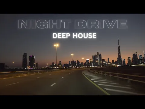 Deep House Mix / Night Drive in Dubai / Chill & Relax 1-Hour Set