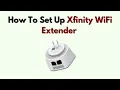 How to Set Up Xfinity WiFi Extender - Boost Signal with xFi Pods or 3rd Party Devices