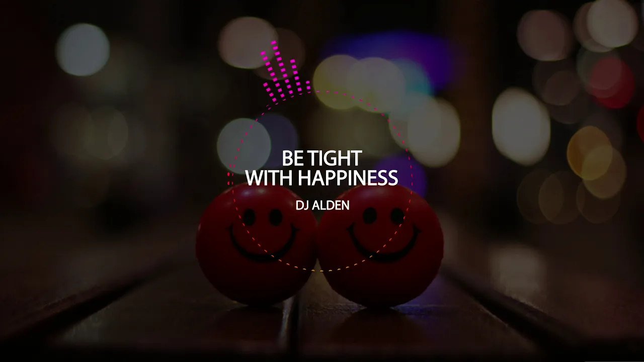 Be tight with happiness [DJ ALDEN]