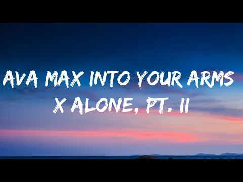 Download MP3 Ava Max - Into Your Arms x Alone, Pt. II (Lyrics)