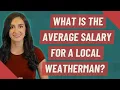 What is the average salary for a local weatherman