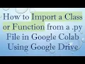 How to Import a Class or Function from a py File in Google Colab Using Google Drive