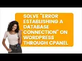 Solve Error Establishing a Database Connection on WordPress Through cPanel