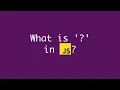 What is question mark used for in JavaScript