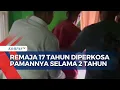 Download Lagu Miris! Paman Perkosa Keponakannya Sendiri Selama 2 Tahun, dari Umur 15 Hingga 17 Tahun