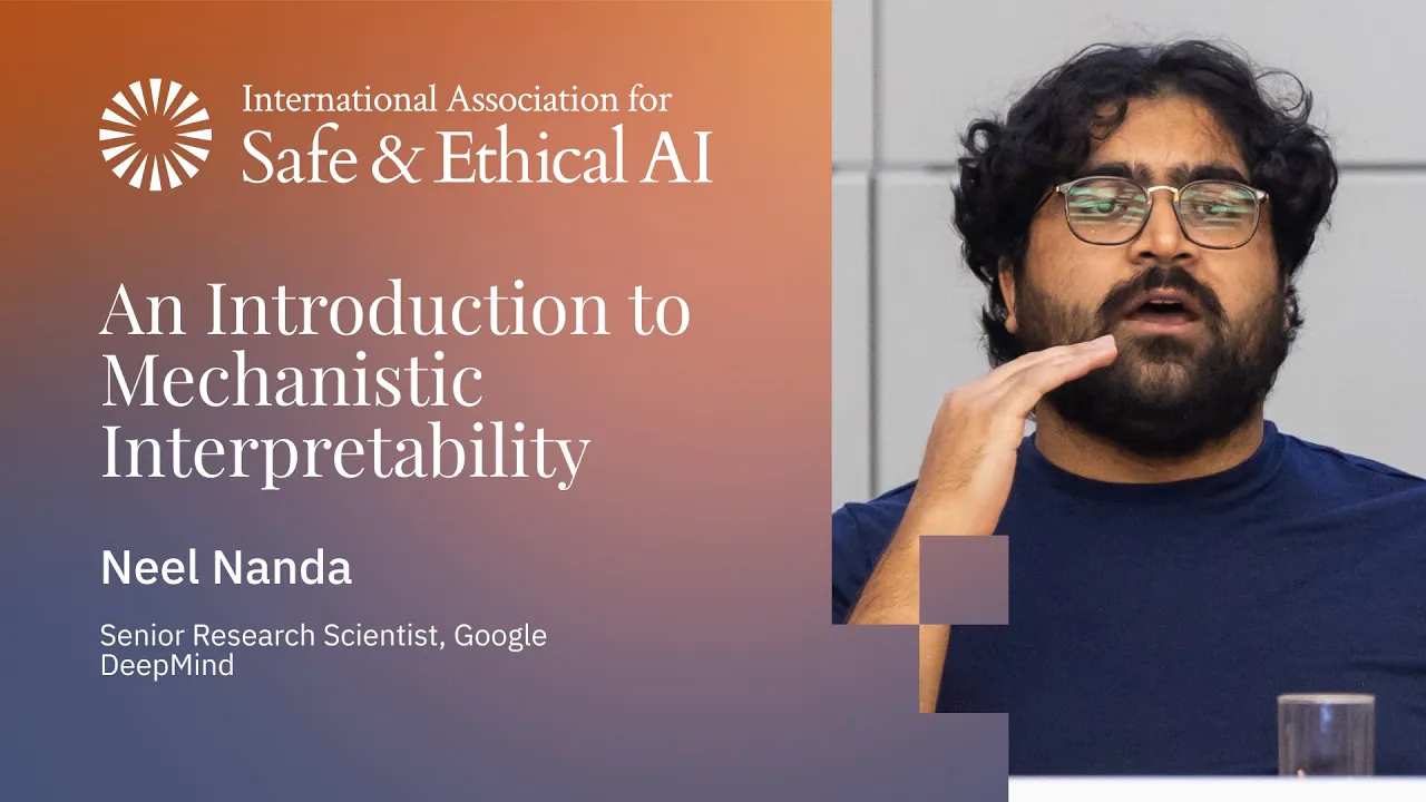 An Introduction to Mechanistic Interpretability – Neel Nanda | IASEAI 2025