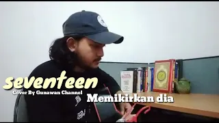 Download SEVENTEEN - MEMIKIRKAN DIA (COVER BY GUNAWAN CHANNEL) MP3