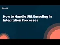 How to Handle URL Encoding in Integration Processes
