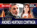 EN VIVO - NUEVAS REVELACIONES EN EL CASO ANDRES HURTADO ESTA NOCHE