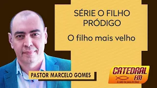 SÉRIE O FILHO PRÓDIGO O filho mais velho - Pr. Marcelo Gomes