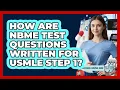 How Are NBME Test Questions Written For USMLE Step 1 - Med School Survival Guide