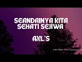 Download Lagu Axl's Seandainya Kita Sehati Sejiwa lirik