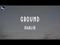Download Lagu Khalid - Ground (lyric video)