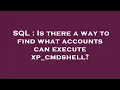 SQL Is there a way to find what accounts can execute xp - cmdshell