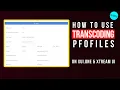 XUI ONE Xtream UI How To Use Transcoding Class 8
