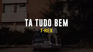 Download T-REX - TA TUDO BEM (LETRA) MP3